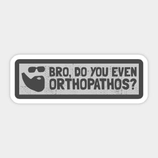 BRO, DO YOU EVEN ORTHOPATHOS? Sticker